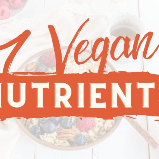 7 Essential Vegan Vitamins & Nutrients You Should Be Getting Daily