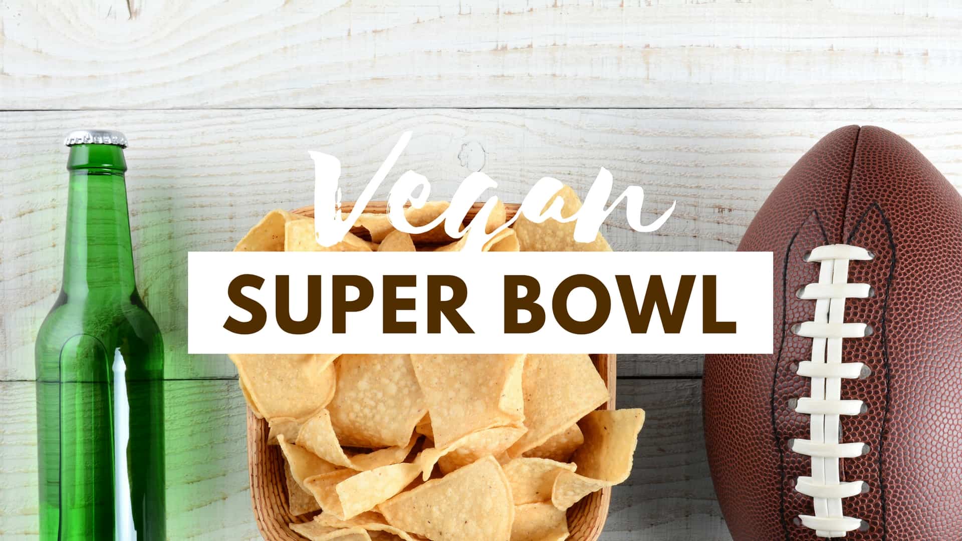 Vegan super bowl recipes with chips and a football. 